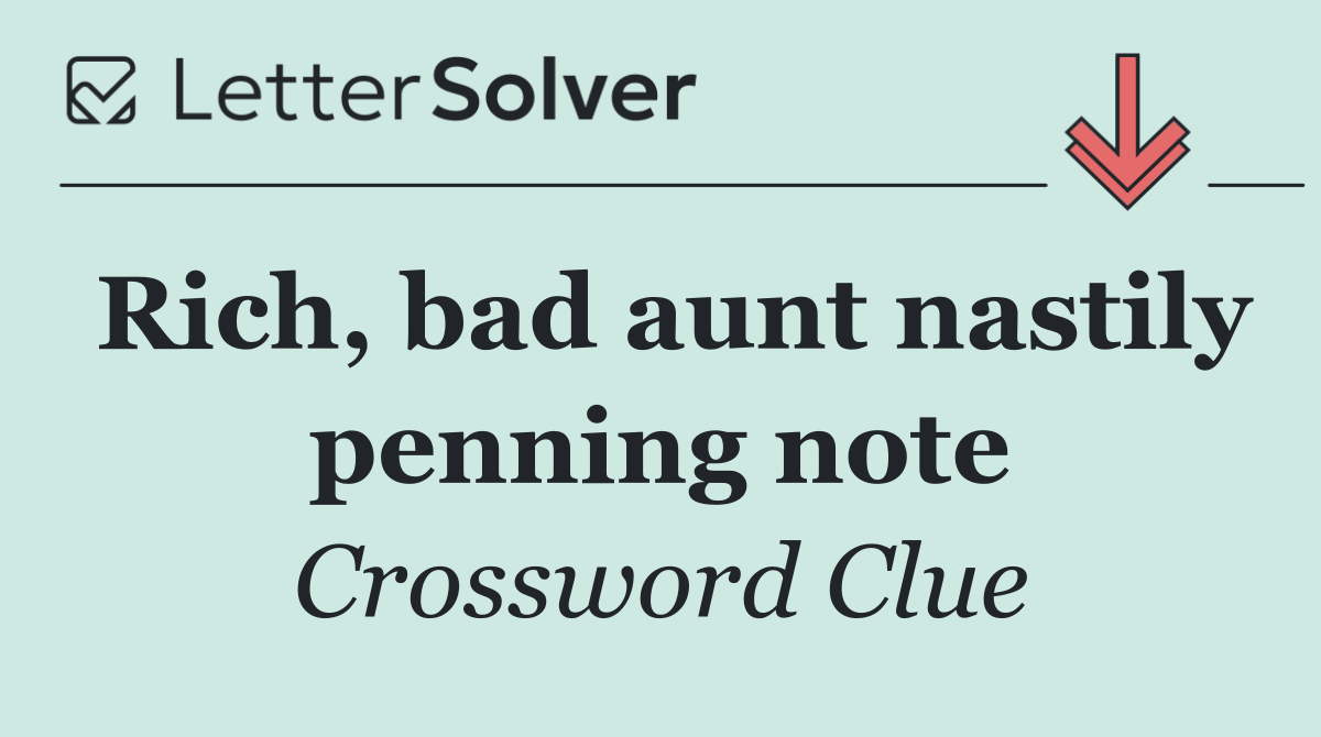 Rich, bad aunt nastily penning note