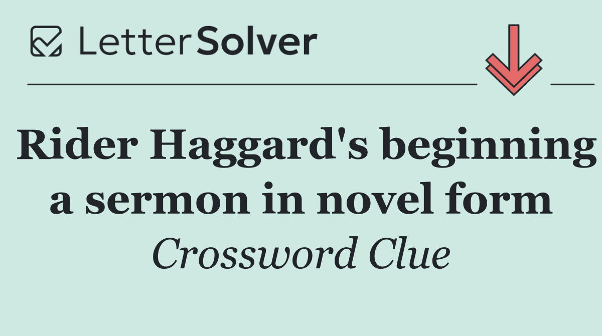 Rider Haggard's beginning a sermon in novel form