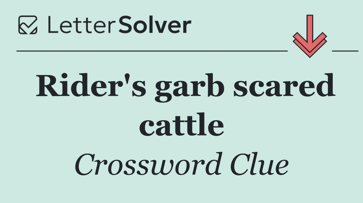 Rider's garb scared cattle