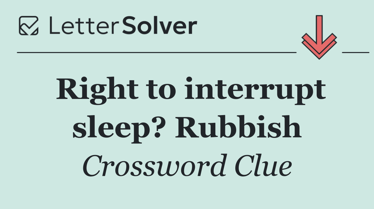 Right to interrupt sleep? Rubbish