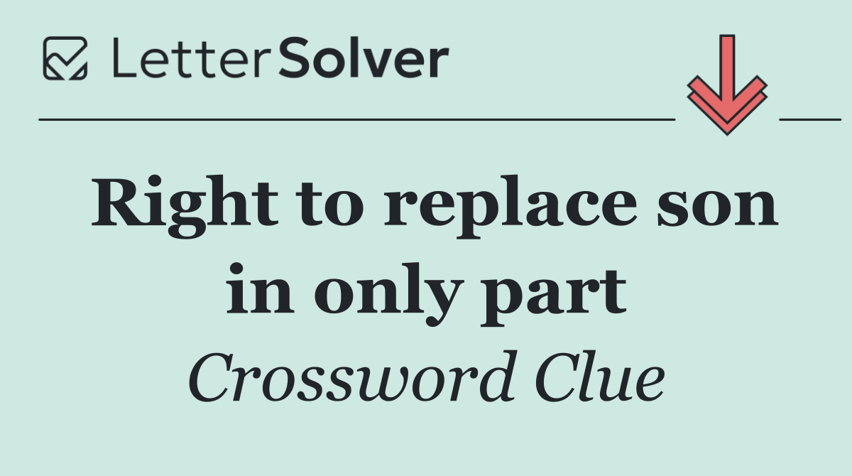 Right to replace son in only part