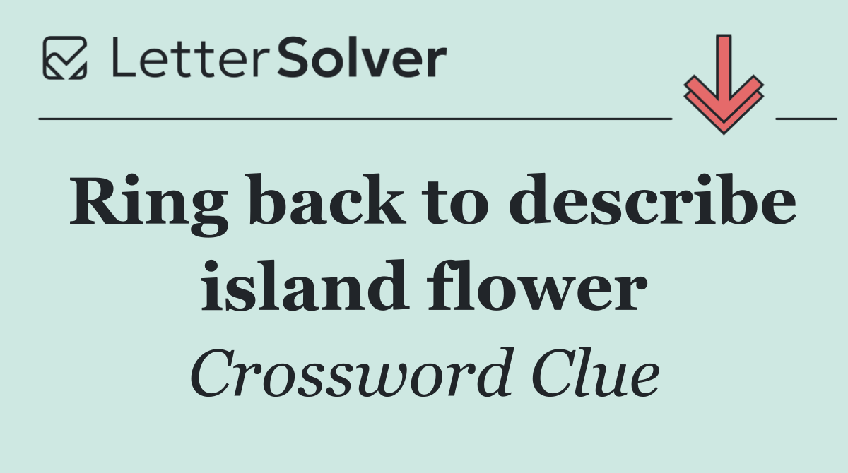 Ring back to describe island flower