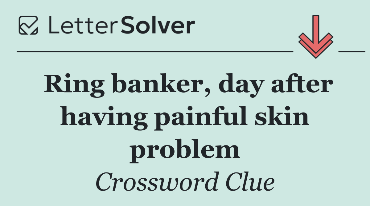 Ring banker, day after having painful skin problem