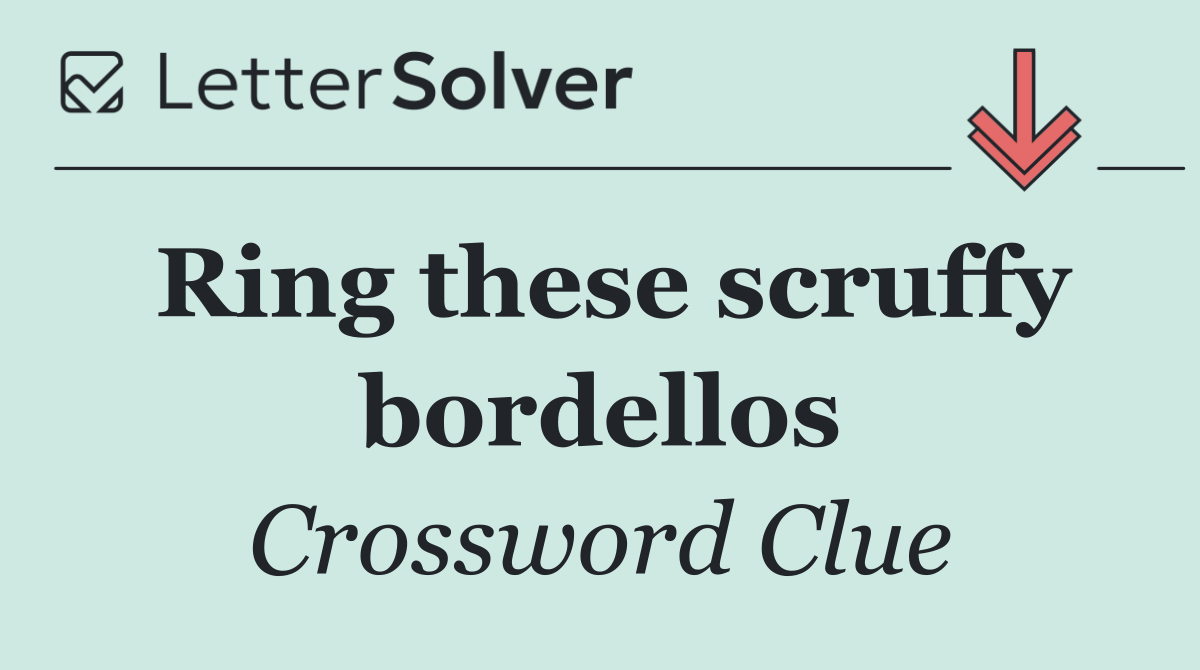 Ring these scruffy bordellos