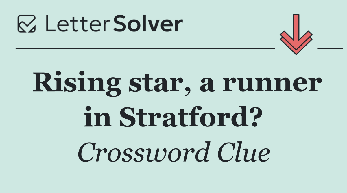 Rising star, a runner in Stratford?