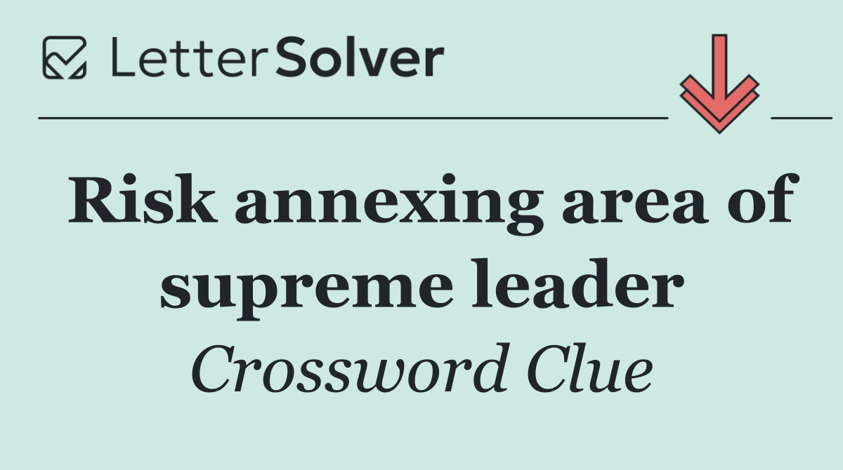 Risk annexing area of supreme leader