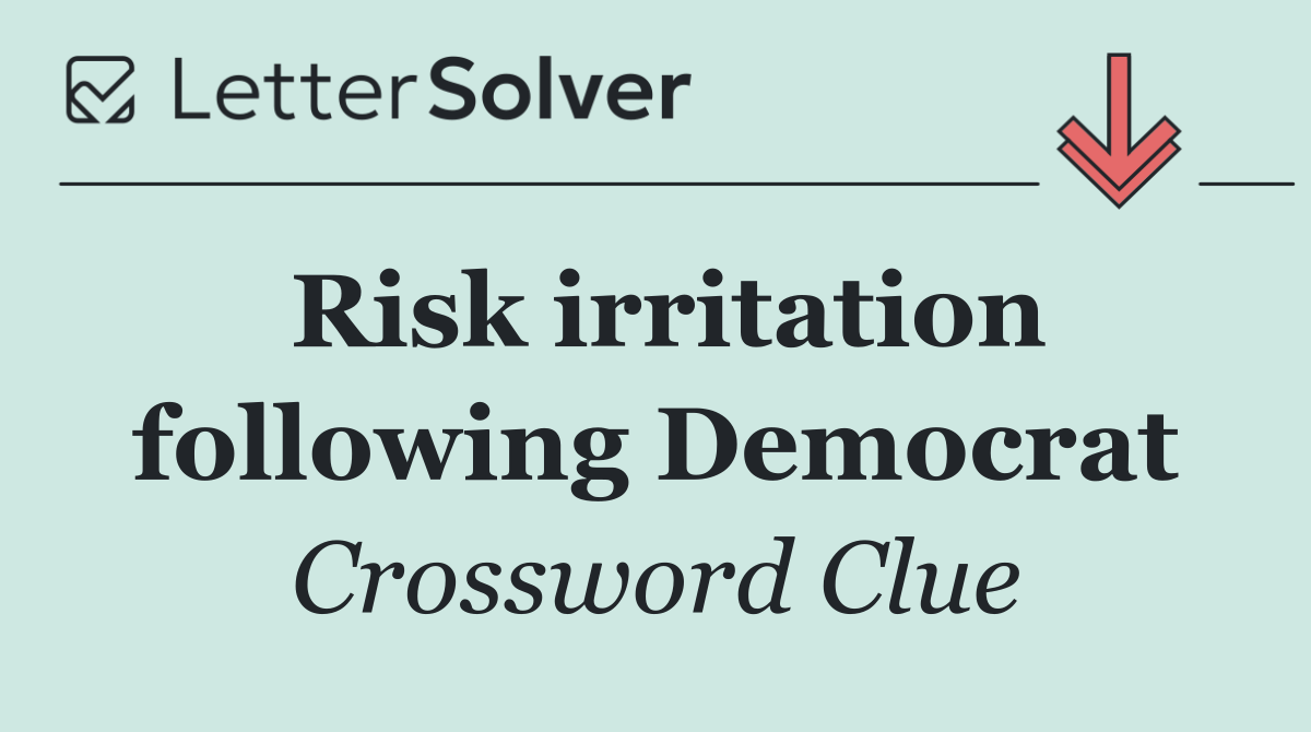 Risk irritation following Democrat