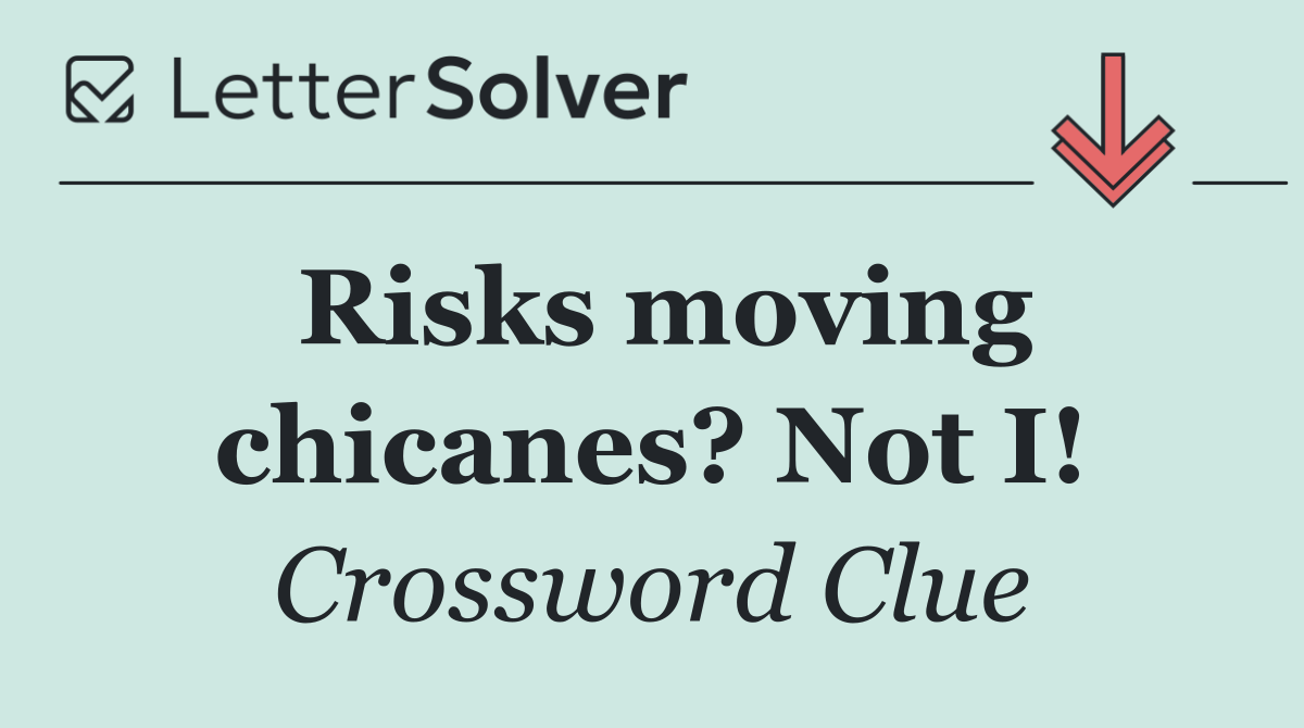 Risks moving chicanes? Not I!