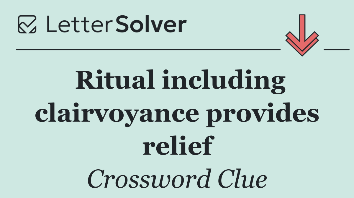 Ritual including clairvoyance provides relief