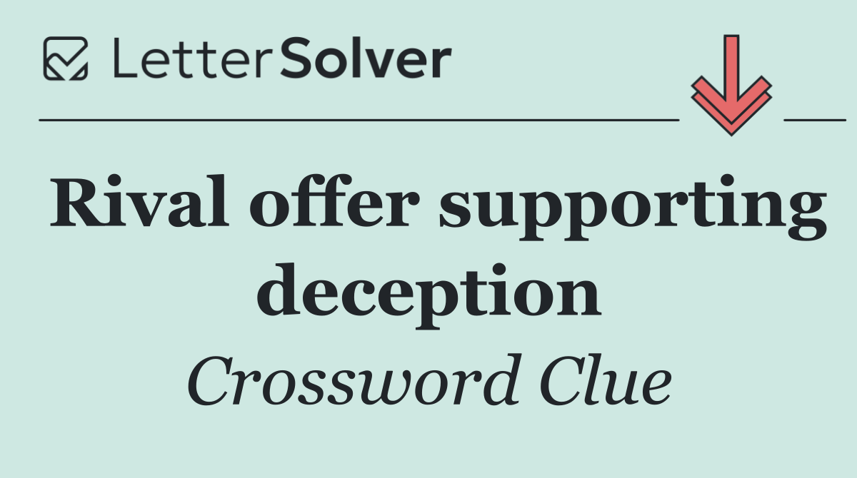 Rival offer supporting deception