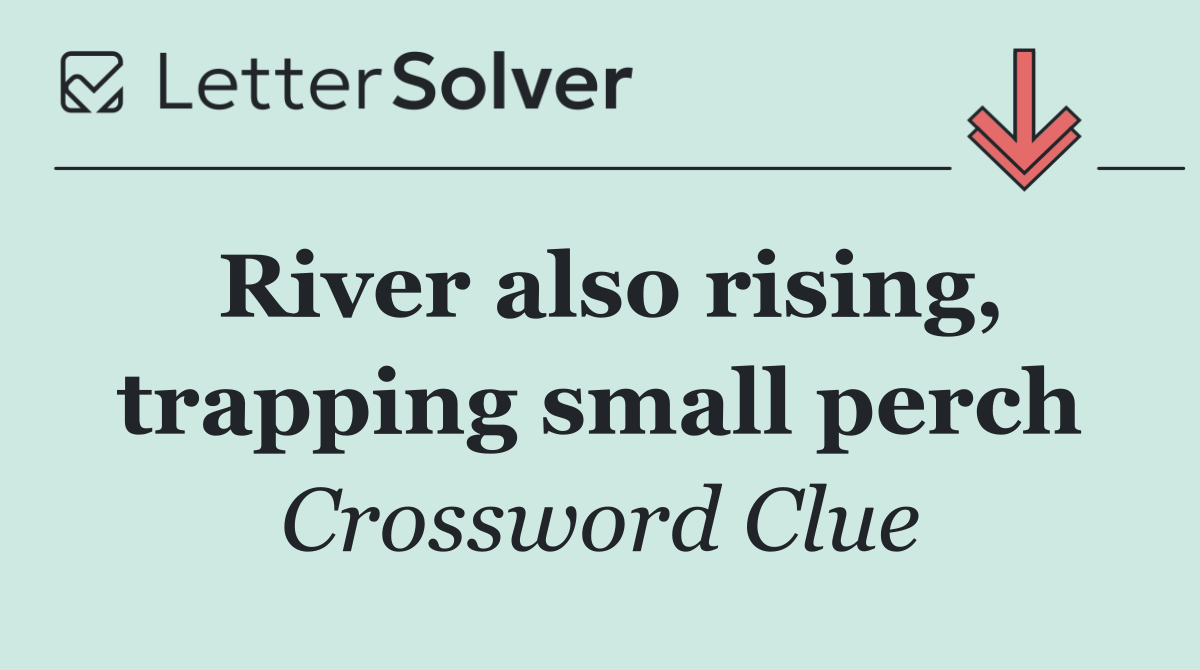 River also rising, trapping small perch