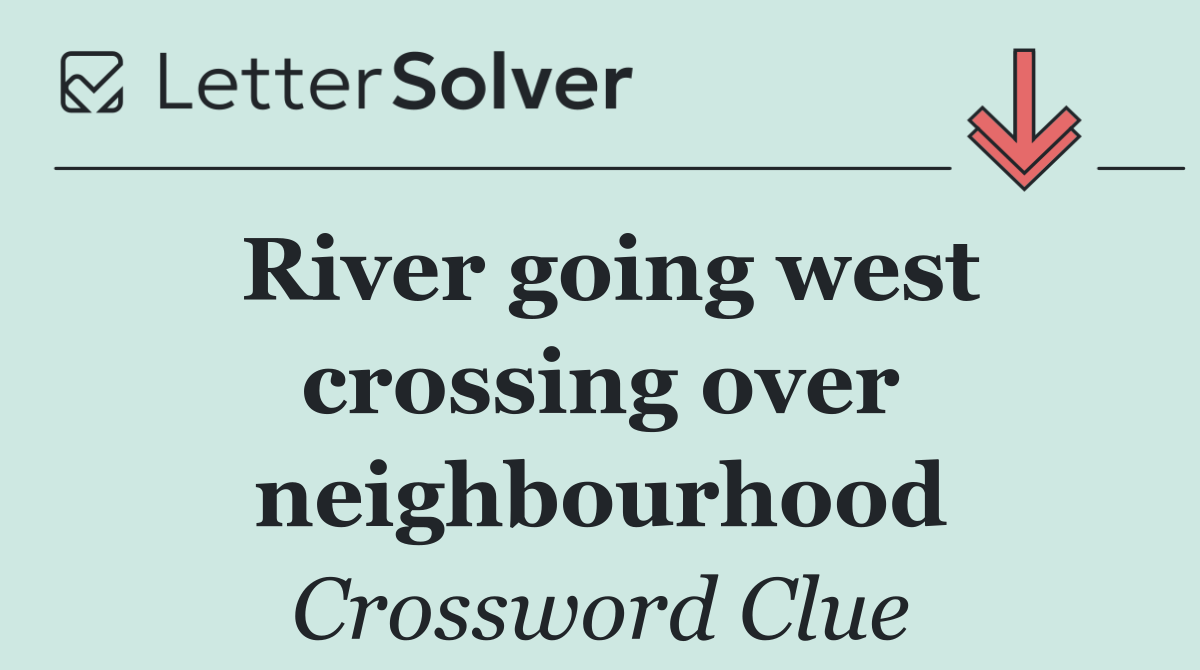 River going west crossing over neighbourhood