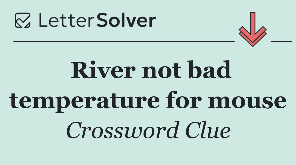 River not bad temperature for mouse