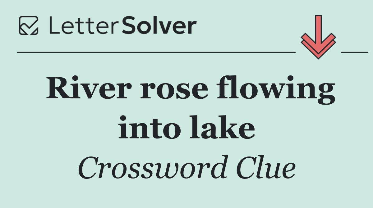 River rose flowing into lake