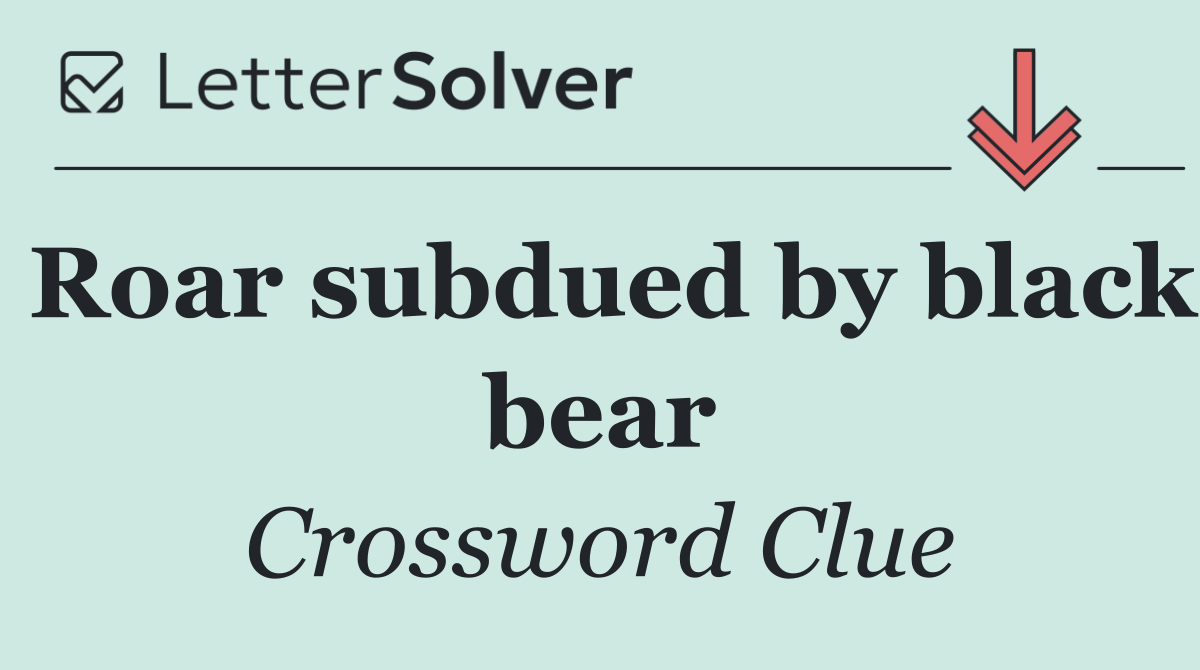 Roar subdued by black bear