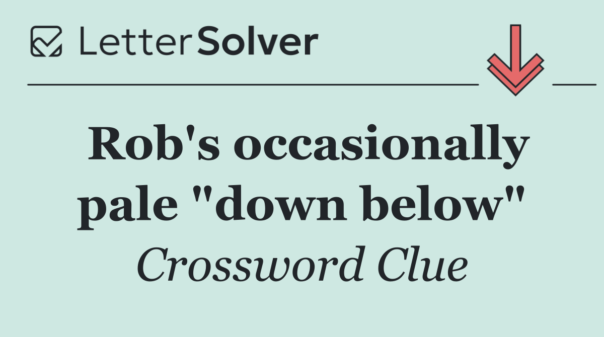 Rob's occasionally pale "down below"