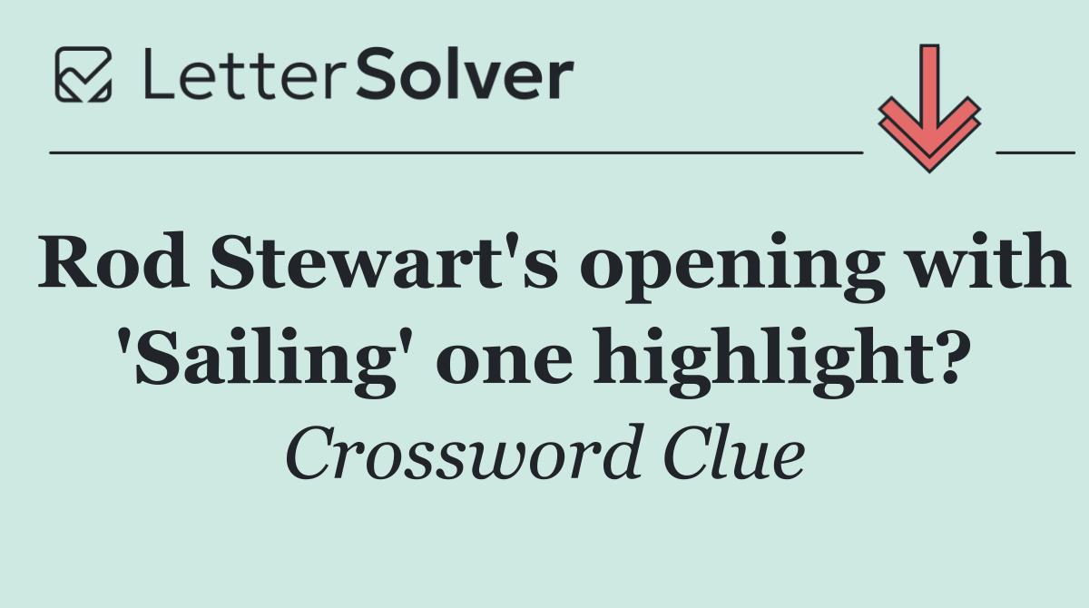 Rod Stewart's opening with 'Sailing' one highlight?