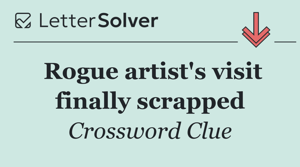 Rogue artist's visit finally scrapped