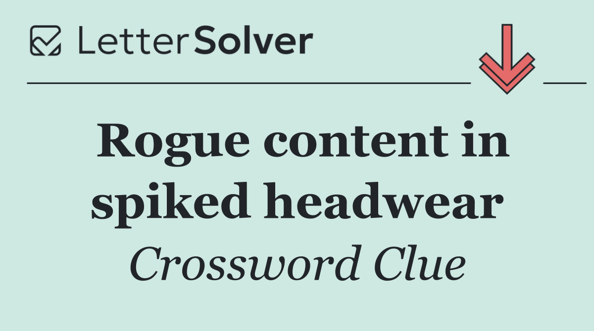 Rogue content in spiked headwear