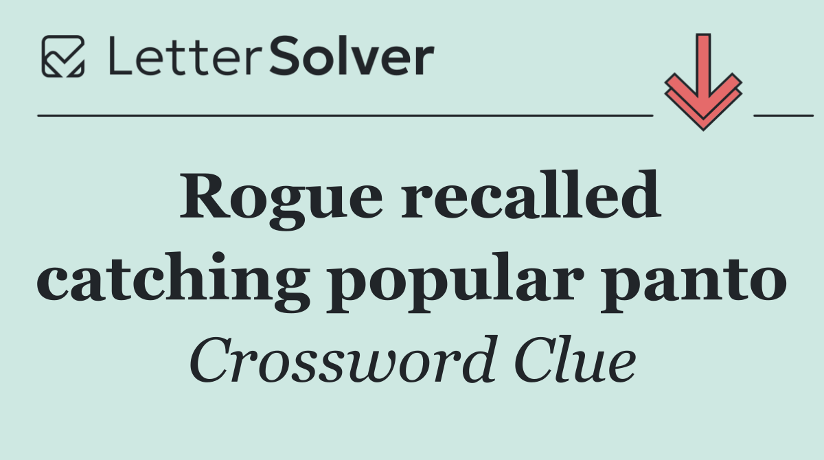 Rogue recalled catching popular panto