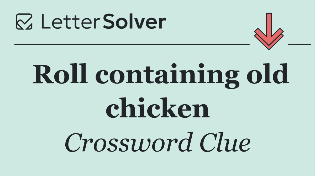 Roll containing old chicken