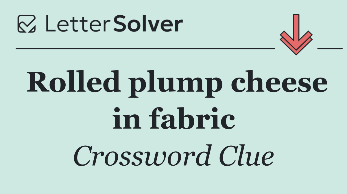 Rolled plump cheese in fabric