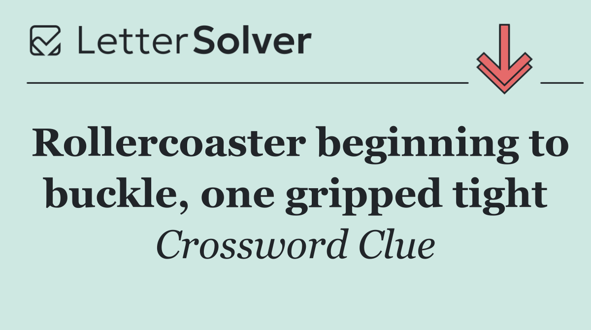 Rollercoaster beginning to buckle, one gripped tight