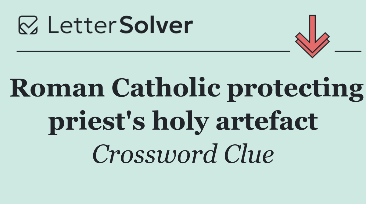 Roman Catholic protecting priest's holy artefact