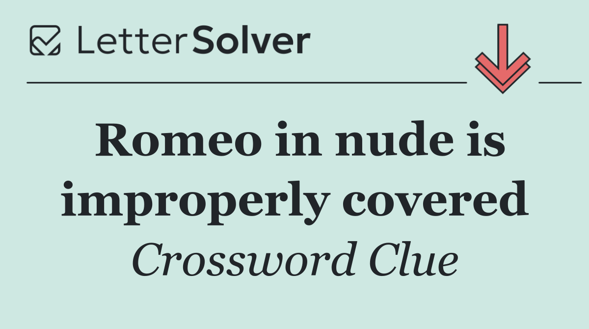 Romeo in nude is improperly covered
