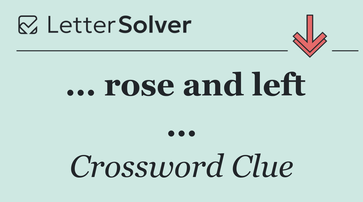 ... rose and left ...