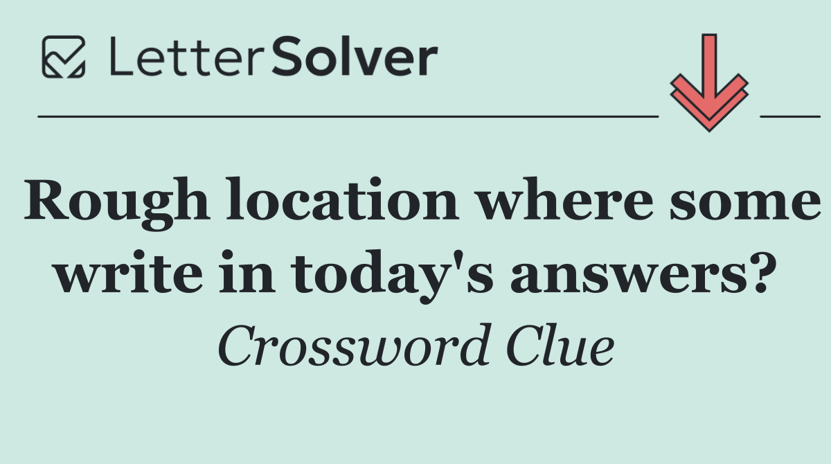Rough location where some write in today's answers?