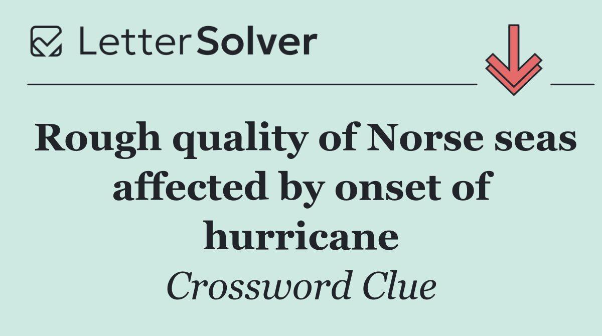 Rough quality of Norse seas affected by onset of hurricane