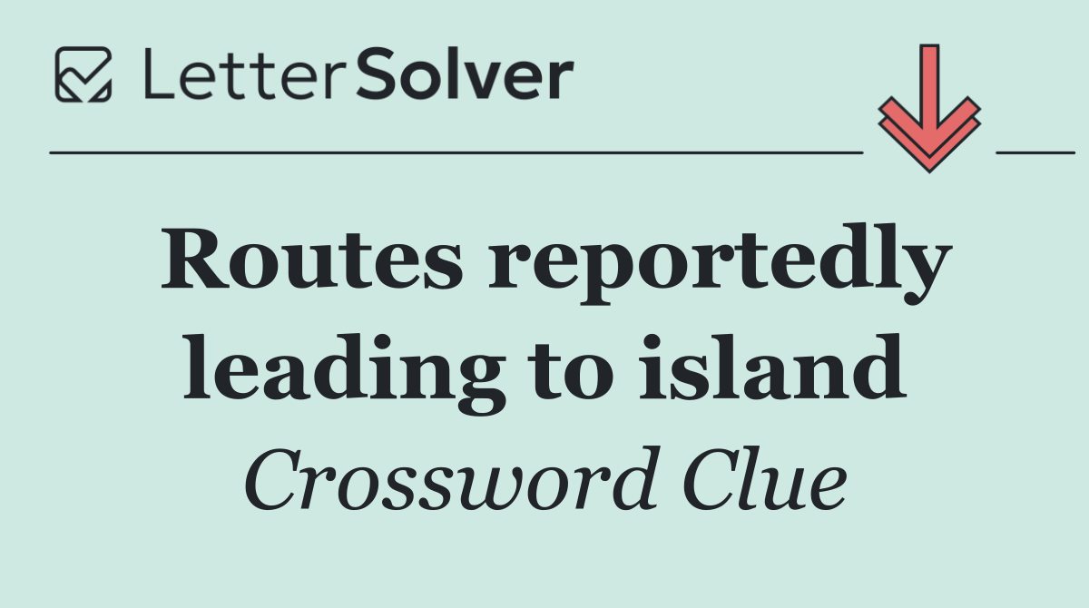 Routes reportedly leading to island
