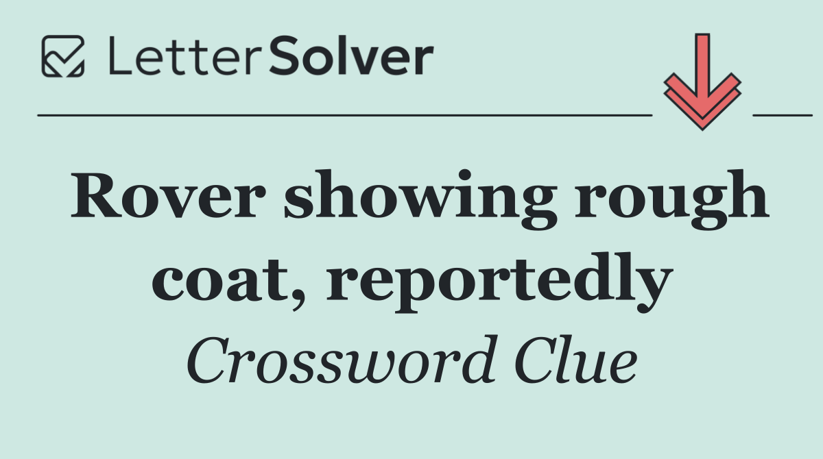 Rover showing rough coat, reportedly