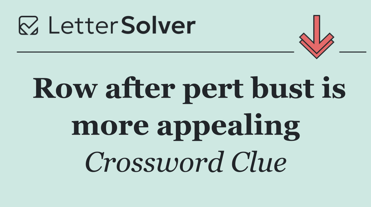 Row after pert bust is more appealing