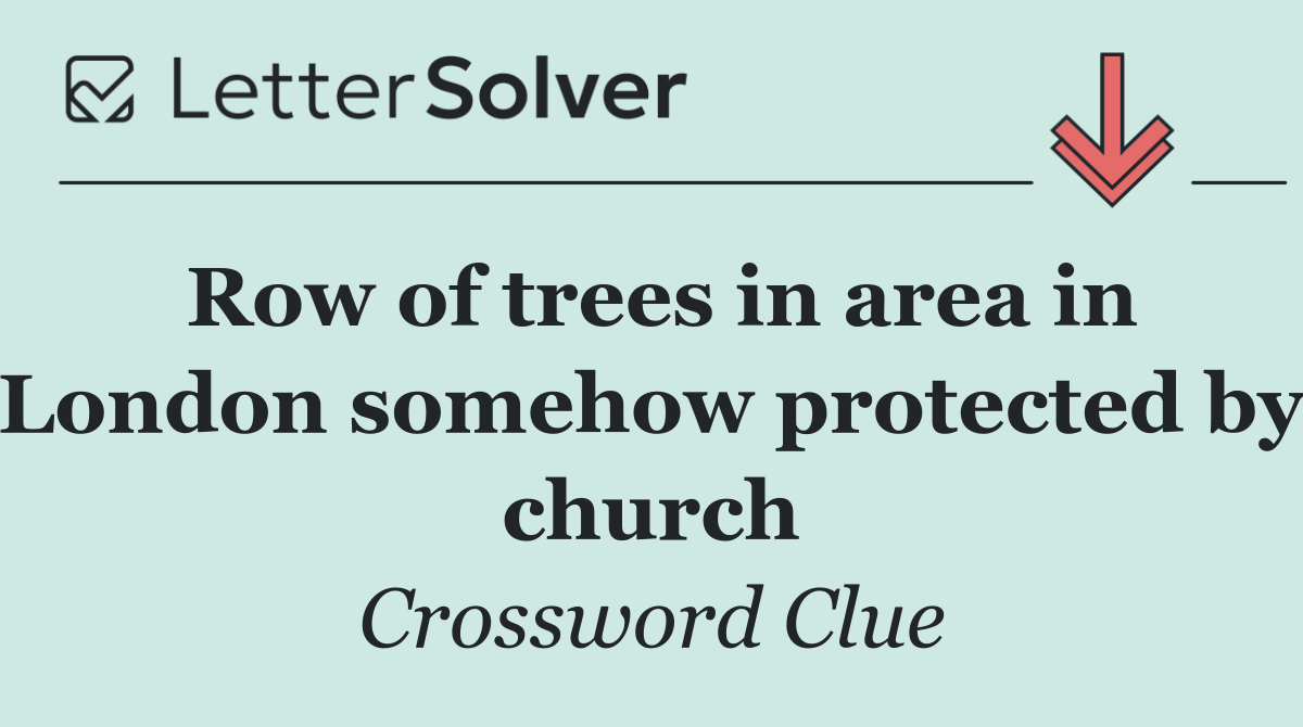Row of trees in area in London somehow protected by church