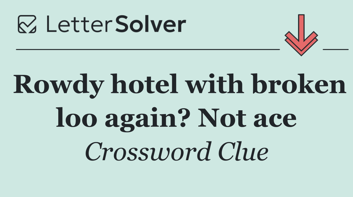 Rowdy hotel with broken loo again? Not ace