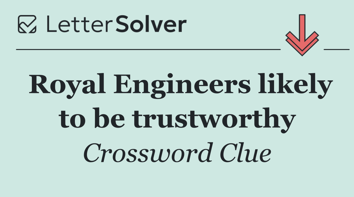 Royal Engineers likely to be trustworthy