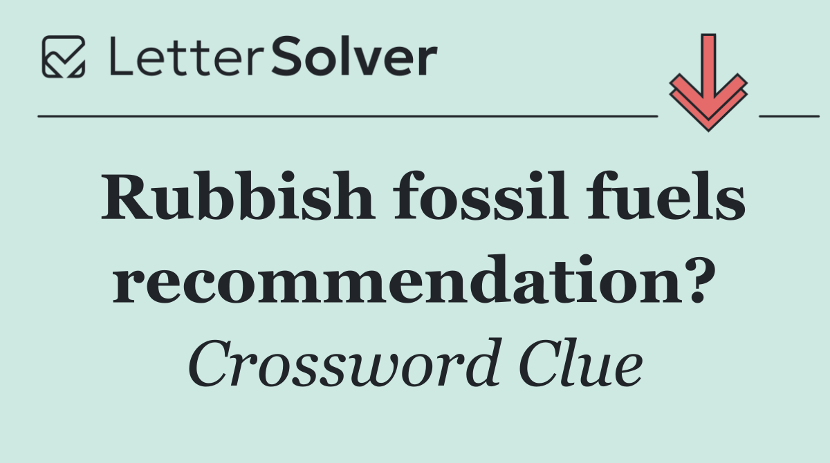 Rubbish fossil fuels recommendation?