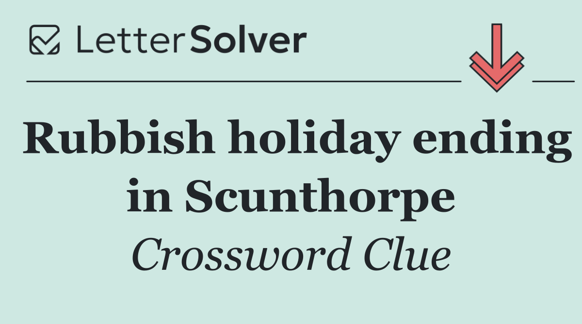 Rubbish holiday ending in Scunthorpe
