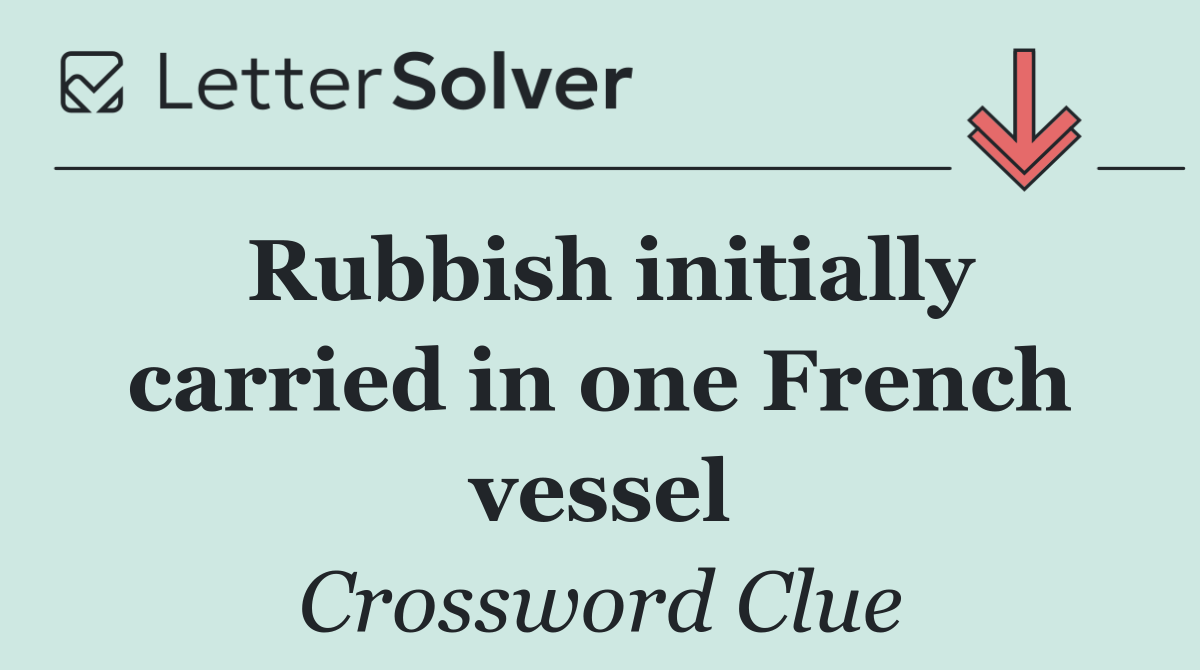 Rubbish initially carried in one French vessel