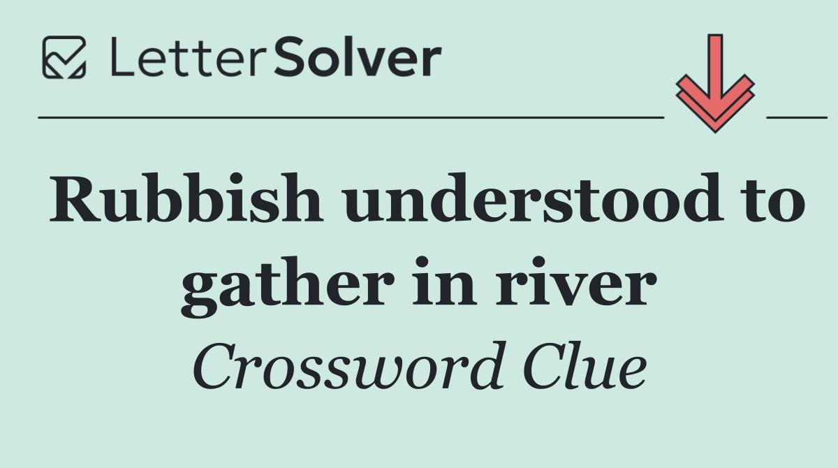 Rubbish understood to gather in river