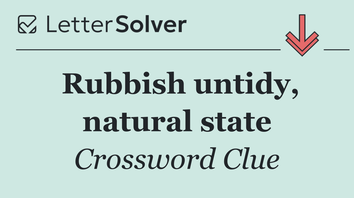 Rubbish untidy, natural state