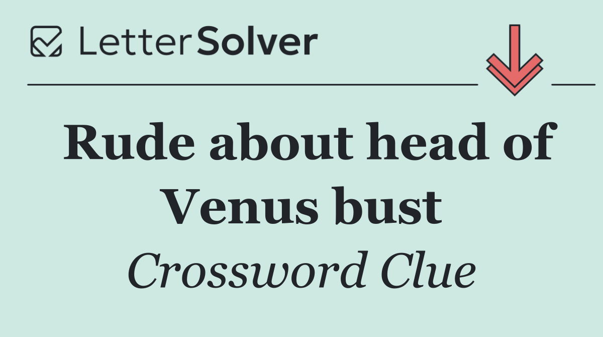 Rude about head of Venus bust