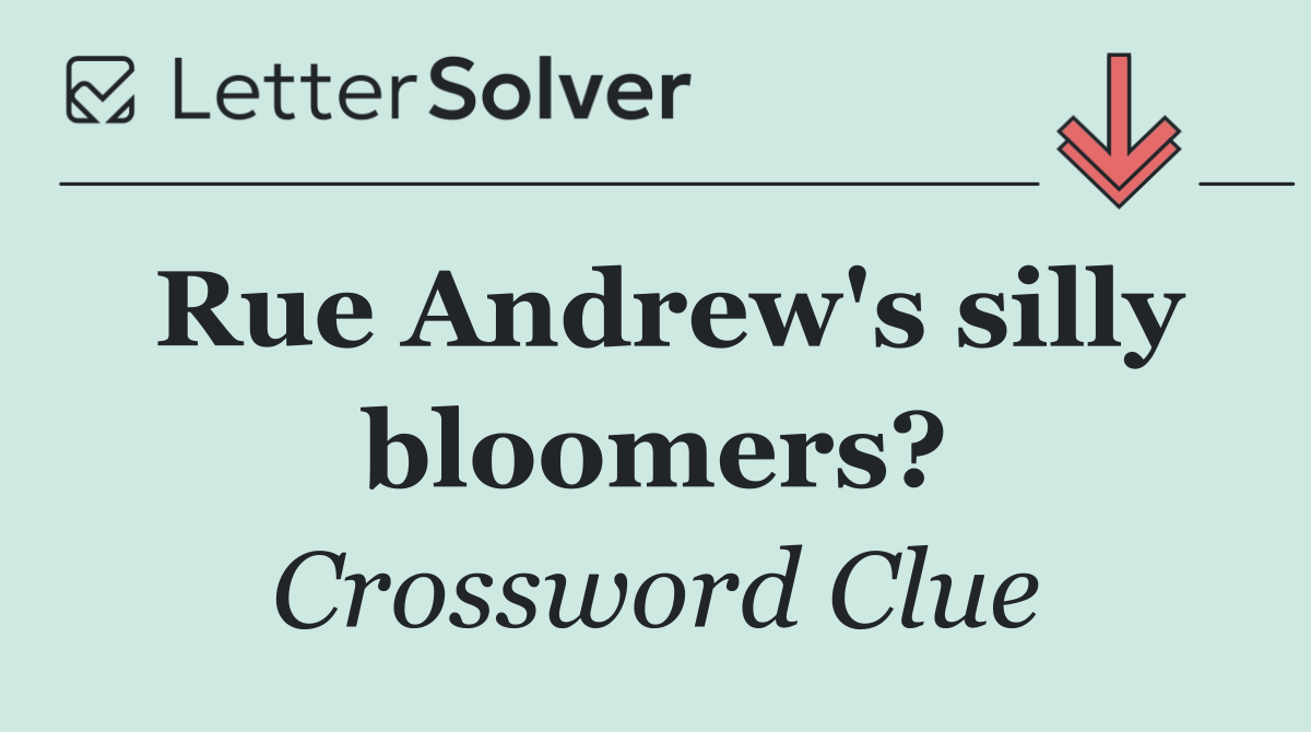 Rue Andrew's silly bloomers?