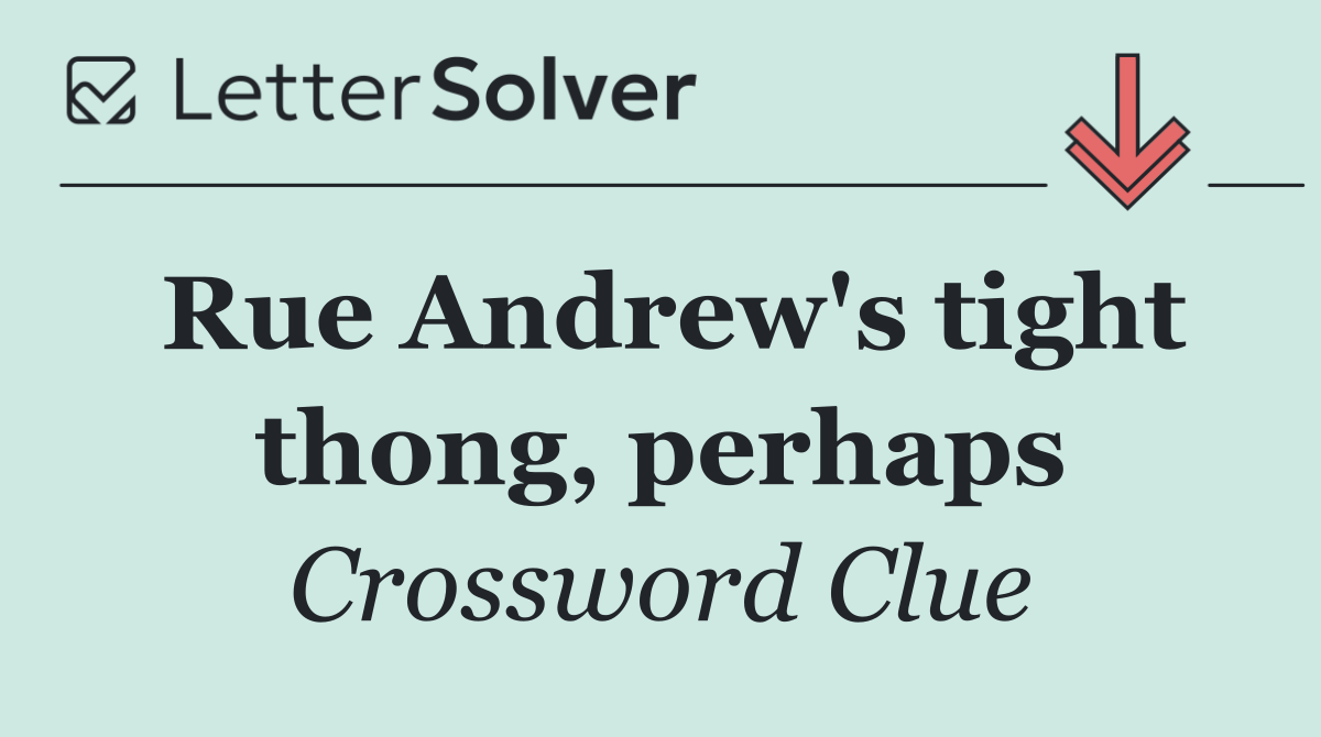 Rue Andrew's tight thong, perhaps