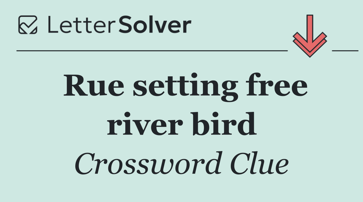Rue setting free river bird