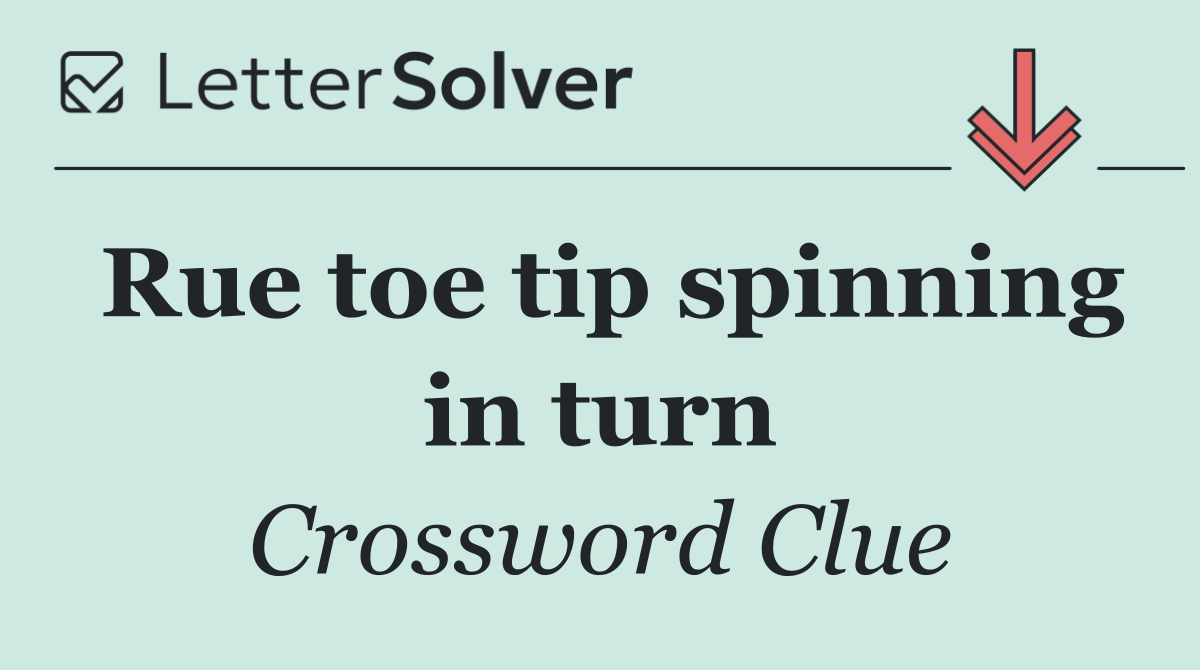 Rue toe tip spinning in turn