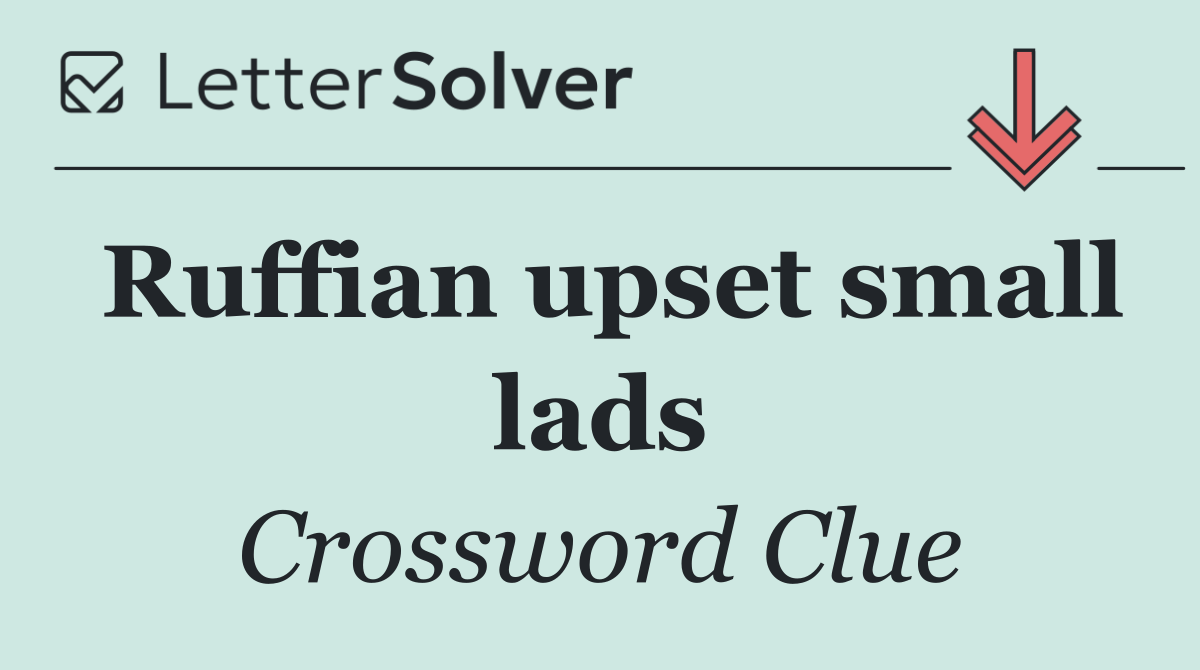 Ruffian upset small lads