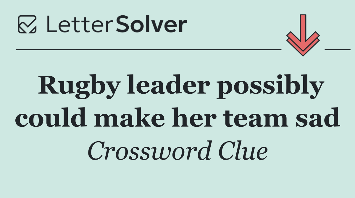 Rugby leader possibly could make her team sad